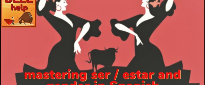 Mastering ser / estar and gender in Spanish Mastering ser / estar and gender in Spanish