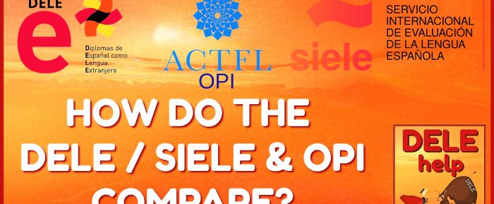 COMPARING THE DELE / SIELE & OPI SPANISH TESTS COMPARING THE DELE / SIELE & OPI SPANISH TESTS